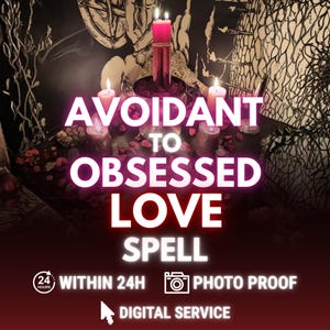 May include: An image with the text "Avoidant to Obsessed Love Spell". The image features lit candles, flowers, and other ritualistic items. Additional text includes "Within 24h", "Photo Proof", and "Digital Service".