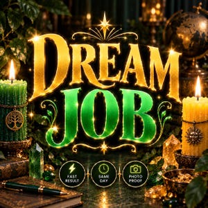 May include: The text DREAM JOB in gold and green lettering sits above three circular icons labeled FAST RESULT, SAME DAY, and PHOTO PROOF. Flanking the text are a green candle with a tree charm and a yellow candle with a sun charm, surrounded by crystals.
