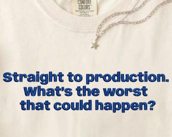 Embroidered "Straight to Production" Comfort Colors® Shirt - Premium Heavyweight Dev Humor Tee - Sarcastic Software Engineer Gift