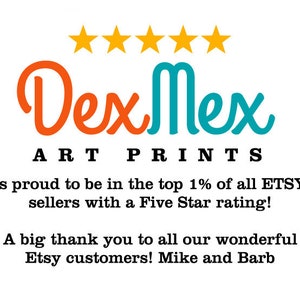May include: Dex Mex Art Prints logo with five yellow stars and the text "is proud to be in the top 1% of all ETSY sellers with a Five Star rating! A big thank you to all our wonderful Etsy customers! Mike and Barb"