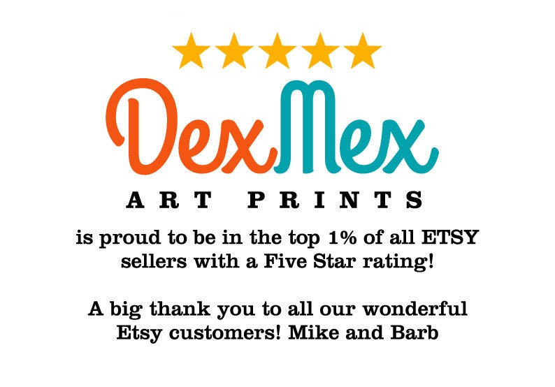 May include: Dex Mex Art Prints logo with five yellow stars and the text "is proud to be in the top 1% of all ETSY sellers with a Five Star rating! A big thank you to all our wonderful Etsy customers! Mike and Barb"
