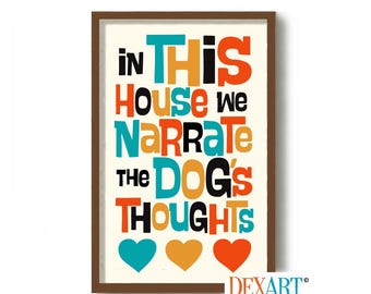 In This House We Narrate The Dogs Thoughts, Dog Art Print Sign, Dog Lover Gift, Family Dog, Mutt Dogs, Labrador Retriever, Family Pet