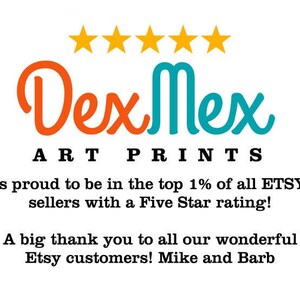 May include: Dex Mex Art Prints logo with five yellow stars and the text "is proud to be in the top 1% of all ETSY sellers with a Five Star rating! A big thank you to all our wonderful Etsy customers! Mike and Barb"