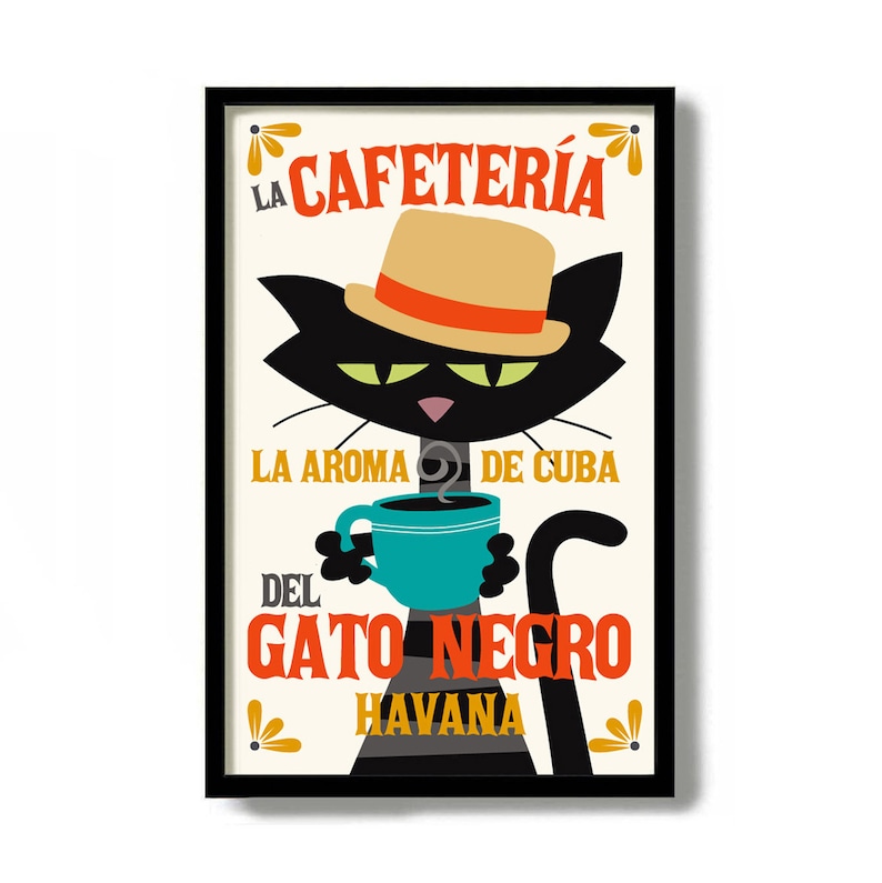 May include: A vintage-style poster with a black cat wearing a hat and holding a cup of coffee. The poster says "La Cafeter&iacute;a Del Gato Negro Havana" and "La Aroma De Cuba".
