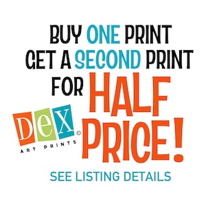 May include: A graphic with blue and orange text that reads "BUY ONE PRINT GET A SECOND PRINT FOR HALF PRICE!" with the logo "Dex Art Prints" below.