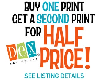 Buy ONE print get a SECOND print half off - Use Discount Coupon Code: ONEHALFPRICE (only good for two prints)