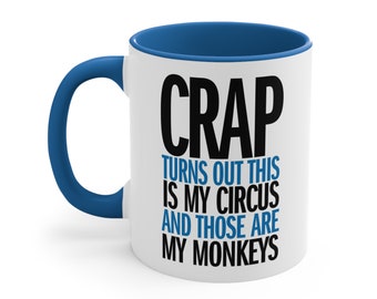 Crap, Turns Out This Is My Circus And Those Are My Monkeys Coffee Mug, Funny 11oz Mug, Gift for Teacher, Dad Mug, Mom Mug, Gift for Boss