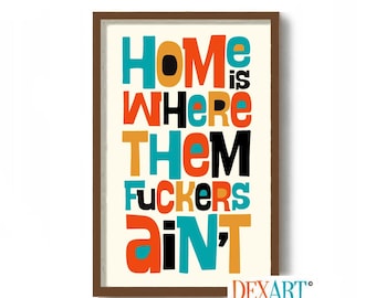 Home is Where Them Fuckers Aint Wall Art Print,, Mid Century Modern Funny Sign, Living Room Wall Art, Retro Art Decor, Palm Springs