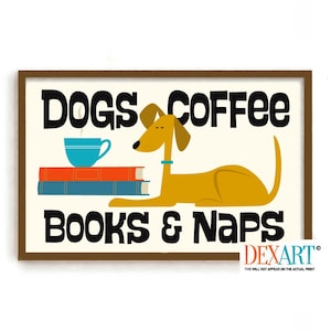 May include: A white sign with brown frame featuring a cartoon dog with a cup of coffee and a stack of books. The text on the sign reads "Dogs Coffee Books & Naps".