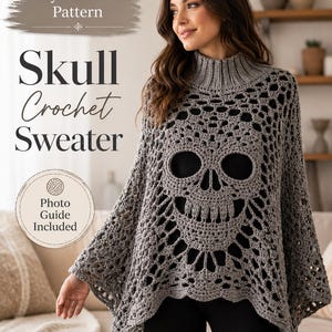 May include: A gray crochet sweater featuring a large skull motif, a high ribbed collar, and an openwork pattern. The image includes text that reads: Easy-to-Follow Pattern, Skull Crochet Sweater, and Photo Guide Included.