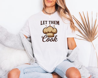 Let Them Cook Shirt Retro Vintage Funny Meme Gen Z Tee Unisex Gift