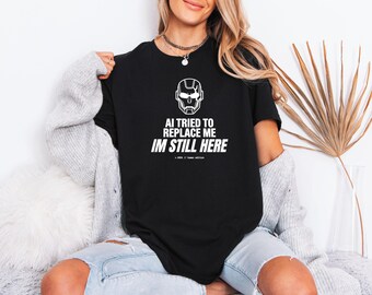 AI Tried To Replace Me Shirt Funny Tech Worker Gift Office Meme Tee