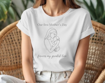 Our First Mother's Day Shirt, New Mom Gift, Forever My Greatest Love Tee