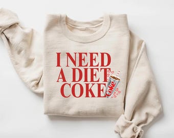 I Need a Diet Coke Sweatshirt, Funny Soda Lover Shirt, Diet Coke Crewneck, Cute Caffeine Lover Top