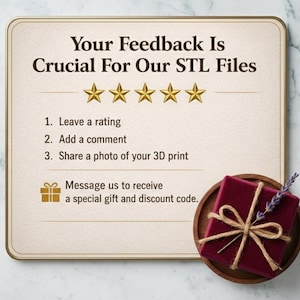 May include: A beige card with the text "Your Feedback Is Crucial For Our STL Files" and five gold stars. Below are instructions: "Leave a rating, Add a comment, Share a photo of your 3D print." A small gift box is on a wooden plate.