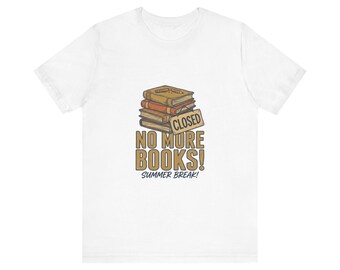 No More Books T-Shirt | Student Humor Tee | Relatable Scholar Gift