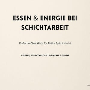 May include: A cream-colored digital print with black text. The title reads "ESSEN & ENERGIE BEI SCHICHTARBEIT". Below, it says "Einfache Checkliste für Früh / Spät / Nacht". The bottom text reads "2 SEITEN | PDF-DOWNLOAD | DRUCKBAR & DIGITAL".
