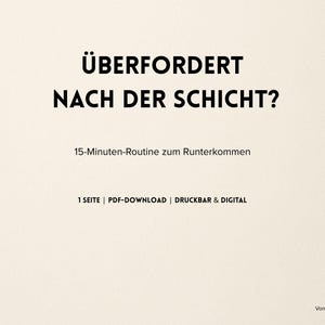 Może przedstawiać: Cyfrowe pobranie w kolorze kremowym z czarnym tekstem. Tytuł brzmi "ÜBERFORDERT NACH DER SCHICHT?" z podtytułem "15-Minuten-Routine zum Runterkommen." Dodatkowy tekst zawiera "1 SEITE | PDF-DOWNLOAD | DRUCKBAR & DIGITAL" i nazwisko twórcy.