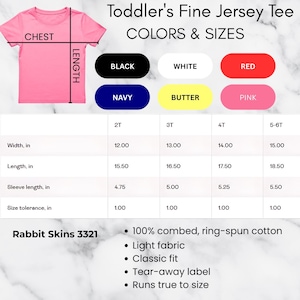 May include: A pink toddler's fine jersey tee shirt with measurements for width, length, and sleeve length in inches. Available colors include black, white, red, navy, butter, and pink. The shirt is made of 100% combed, ring-spun cotton.