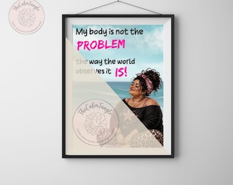 Mi cuerpo no es el problema. Lámina decorativa imprimible / Frase sobre la confianza corporal / Descarga digital sobre la positividad corporal.