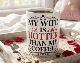 Funny My Wife Is Hotter Than My Coffee Husband Mug Anniversary Wedding Birthday Gift