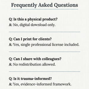 May include: A white document with black text titled Frequently Asked Questions. It lists four questions and answers regarding digital download status, professional printing rights, redistribution policies, and the trauma-informed framework.