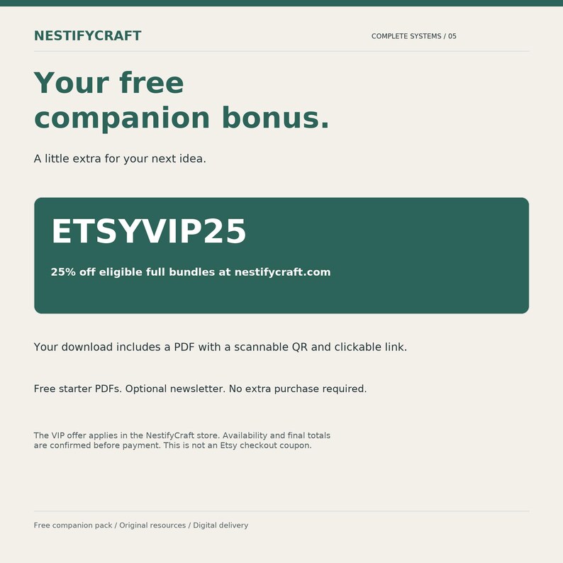 May include: A digital graphic with a light beige background and dark green text. It reads NESTIFYCRAFT, COMPLETE SYSTEMS / 05, Your free companion bonus, A little extra for your next idea, ETSYVIP25, 25% off eligible full bundles at nestifycraft.com.