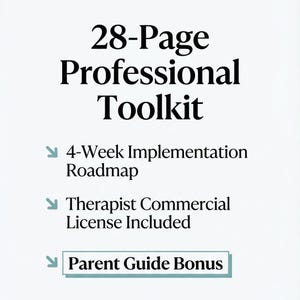 May include: A white document featuring black text that reads 28-Page Professional Toolkit, 4-Week Implementation Roadmap, Therapist Commercial License Included, and Parent Guide Bonus, with light blue arrow icons next to the list items.