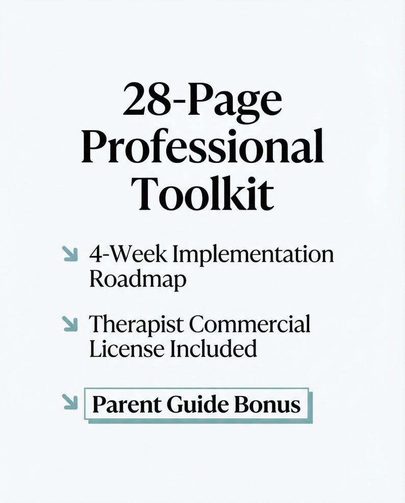 May include: A white document featuring black text that reads 28-Page Professional Toolkit, 4-Week Implementation Roadmap, Therapist Commercial License Included, and Parent Guide Bonus, with light blue arrow icons next to the list items.