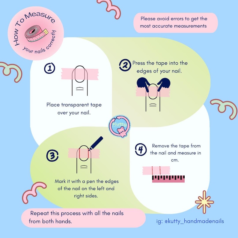 May include: Infographic on a light blue background with instructions on how to measure nails. The steps include placing tape, marking edges, and measuring in cm. Text includes "How To Measure your nails correctly" and "ig: @kutty_handmadenails."