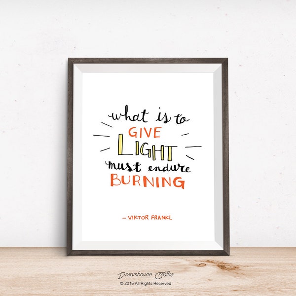 Printable wall art print - 8x10 INSTANT DOWNLOAD - What is to give light must endure burning quote