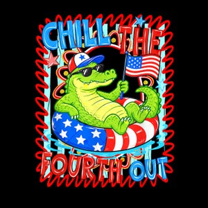 May include: A graphic illustration of a green alligator wearing a red, white, and blue baseball cap and black sunglasses, floating in a patriotic inner tube with stars and stripes, holding a small American flag with the text CHILL THE FOURTH OUT.