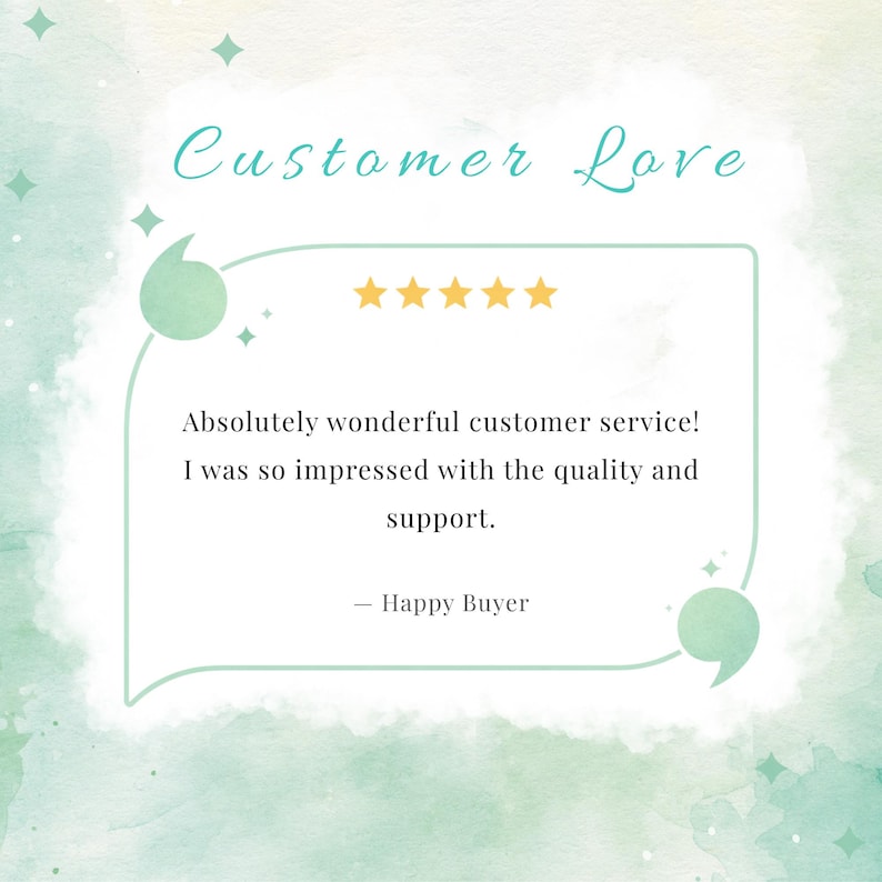 May include: A graphic featuring the text Customer Love in teal script above a speech bubble containing five yellow stars and the text Absolutely wonderful customer service! I was so impressed with the quality and support. &mdash; Happy Buyer.