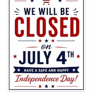 Pode incluir: Um cartaz retangular branco com texto em vermelho, branco e azul que diz WE WILL BE CLOSED on JULY 4TH, HAVE A SAFE AND HAPPY Independence Day! O design apresenta estrelas e listras, com uma etiqueta indicando 21,59 cm x 27,94 cm.