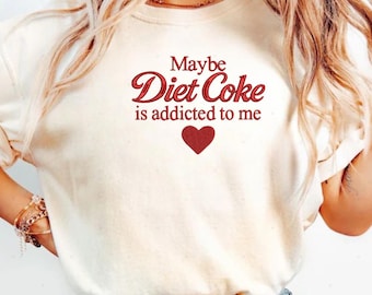 Maybe Diet Coke Is Addicted To Me Comfort Color Shirt, Funny Diet Soda Sweater