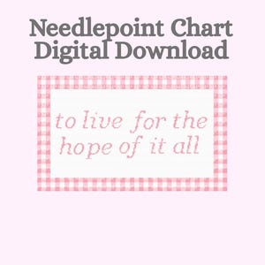 May include: A digital needlepoint chart with a pink gingham border and the phrase "to live for the hope of it all" in a soft pink font. The background is a light pink.