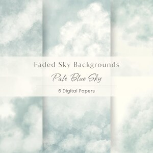 May include: A collection of six digital papers featuring faded sky backgrounds with soft white clouds against a pale blue sky. The text Faded Sky Backgrounds, Pale Blue Sky, and 6 Digital Papers is centered over the cloud imagery.