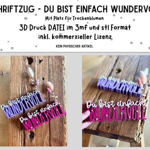 May include: A wooden sign with the German phrase "Du bist einfach wundervoll" in purple and pink. The sign is decorated with dried flowers and is displayed on a wooden surface. The text "3D Druck DATEI" is also visible.