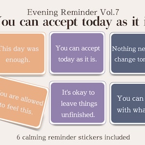 以下が含まれることがあります： 「You can accept today as it is」や「Nothing needs to change tonight」などのテキストが書かれた、6つの落ち着いたリマインダーステッカー。オレンジ、紫、青の色合いです。