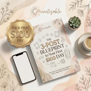Puede incluir: Un libro titulado "The 3-Post Blueprint to Your First $100 Day" con una medalla dorada que dice "Your First $100 Day". Un smartphone y una pequeña planta suculenta también están en la imagen. La portada del libro tiene ilustraciones y la palabra "Monetizable".