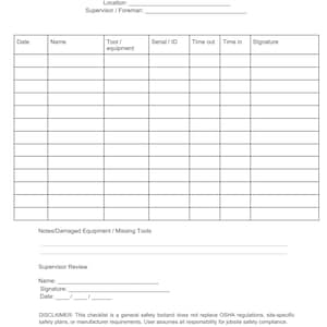May include: A white JOBSITE TOOL CHECKOUT LOG form with black text. The form includes fields for company, project/site, location, and supervisor/foreman. It has columns for date, name, tool/equipment, serial/ID, time out, time in, and signature. There is a disclaimer and a website address.