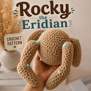 May include: A tan crochet plush toy with a round body and multiple limbs, featuring small light blue accents at the joints. The text Rocky the Eridian and CROCHET PATTERN is displayed in the image, indicating a guide for creating this item.