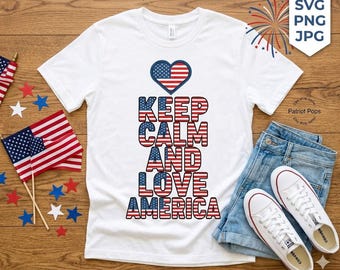Keep Calm and Love America SVG PNG | 4th of July Shirt Design | Patriotic SVG | Independence Day Cricut Sublimation File