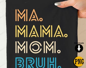 Funny Ma Mama Mom Bruh Retro Typography PNG, Mom Quote Shirt Design, Sublimation File