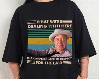 Sheriff Buford T. Justice Shirt, Smokey and the Bandit Retro Shirt, What Were Dealing With Here For The Law Vintage Shirt, Movies Quote Tee