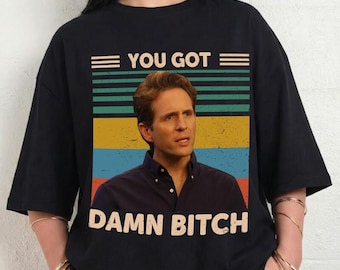 Its Always Sunny in Philadelphia Shirt, Lovers Movie Tee, Dennis Reynolds You Got Damn Btch Shirt, Frank Reynolds Shirt, TV Series Shirt