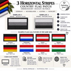 May include: A digital embroidery design bundle for 3 horizontal stripe country flag patches. Includes templates for Germany, Netherlands, Austria, and Hungary. Features 5 sizes ranging from 2.0 to 4.0 inches in width, 2 border options, and file formats.