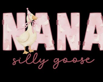 Nana Silly Goose PNG, Pink Goose Birthday Shirt Design, Cute Grandma Party Graphic, Funny Goose Quote Sublimation Digital Download PNG