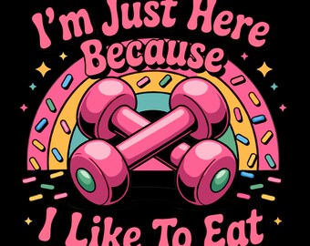 I’m Just Here Because I Like To Eat Funny Gym Design | Cute Fitness Rainbow Shirt | Workout Humor Art