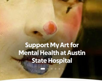 Please Support My Art for Mental Health at Austin State Hospital (and get a piece of art!)